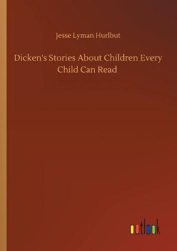 Dicken's Stories About Children Every Child Can Read