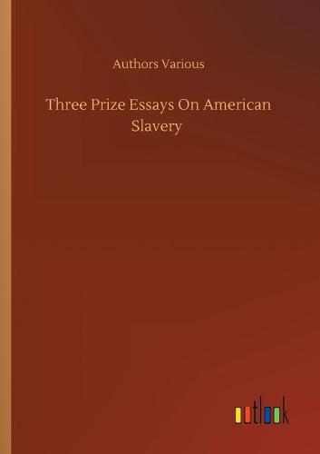 Three Prize Essays On American Slavery