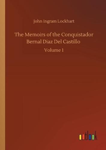 The Memoirs of the Conquistador Bernal Diaz Del Castillo