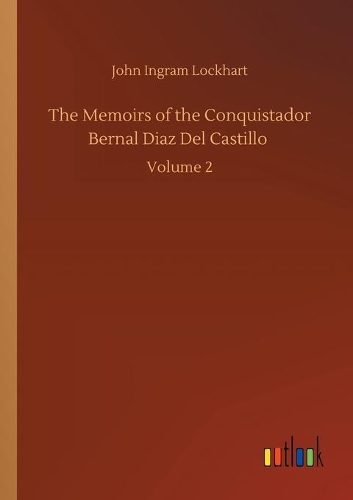 The Memoirs of the Conquistador Bernal Diaz Del Castillo