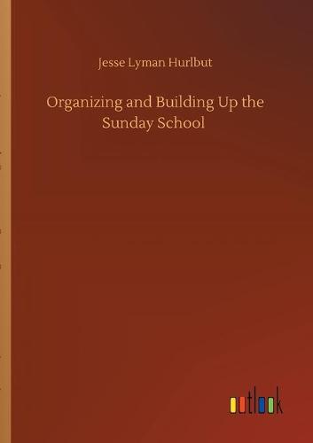 Organizing and Building Up the Sunday School