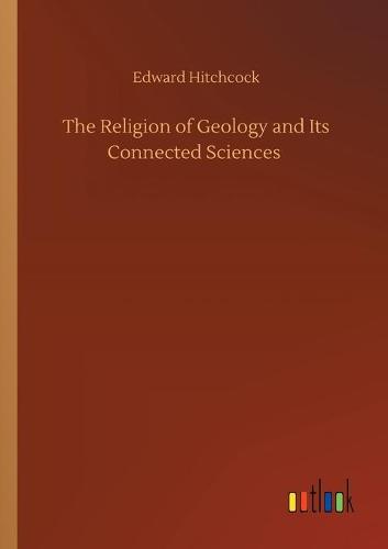 The Religion of Geology and Its Connected Sciences