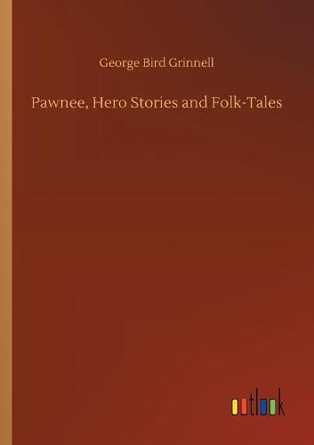 Pawnee, Hero Stories and Folk-Tales