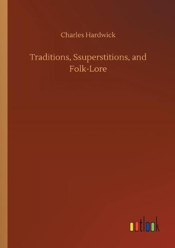 Traditions, Ssuperstitions, and Folk-Lore