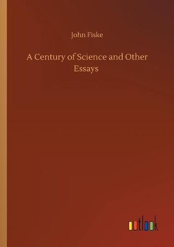 A Century of Science and Other Essays