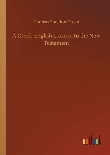 A Greek-English Lexicon to the New Testament