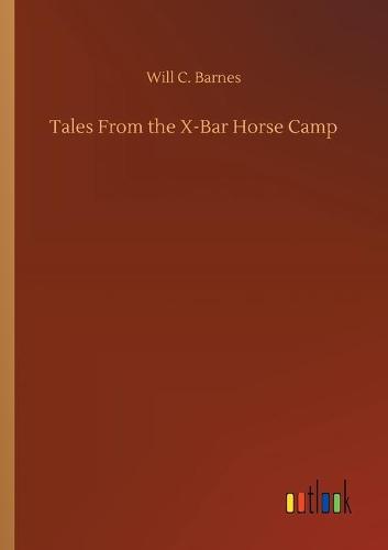 Tales From the X-Bar Horse Camp