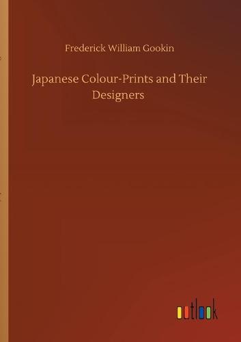 Japanese Colour-Prints and Their Designers