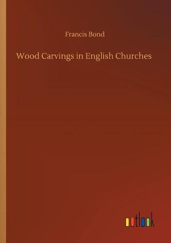 Wood Carvings in English Churches