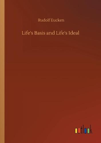 Life's Basis and Life's Ideal