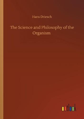 The Science and Philosophy of the Organism