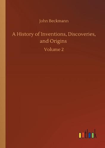 A History of Inventions, Discoveries, and Origins