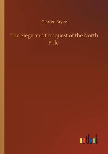 The Siege and Conquest of the North Pole