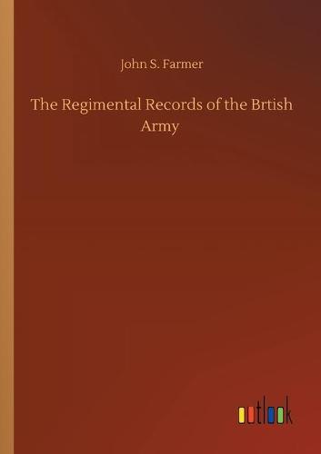 The Regimental Records of the Brtish Army