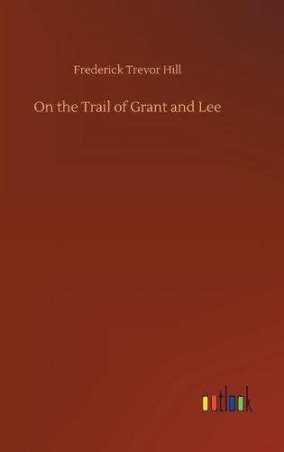 On the Trail of Grant and Lee