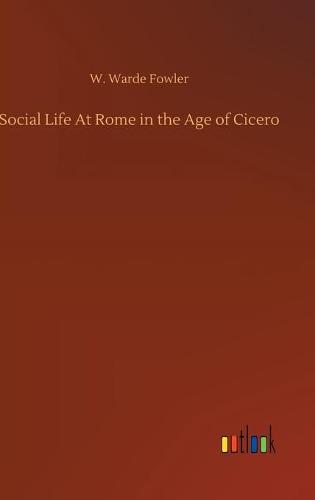 Social Life At Rome in the Age of Cicero