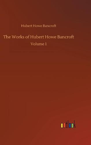 The Works of Hubert Howe Bancroft