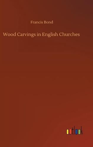 Wood Carvings in English Churches