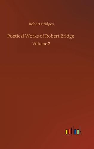 Poetical Works of Robert Bridge