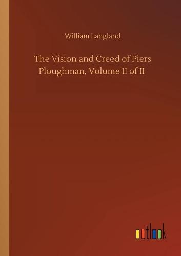The Vision and Creed of Piers Ploughman, Volume II of II