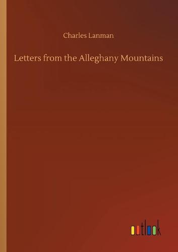 Letters from the Alleghany Mountains