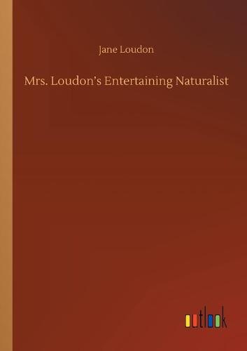 Mrs. Loudon's Entertaining Naturalist