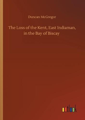 The Loss of the Kent, East Indiaman, in the Bay of Biscay