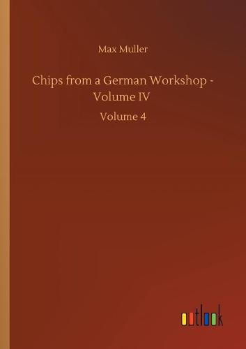 Chips from a German Workshop - Volume IV