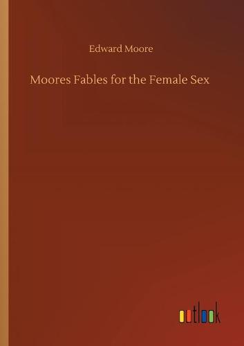 Moores Fables for the Female Sex