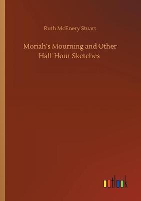 Moriah's Mourning and Other Half-Hour Sketches