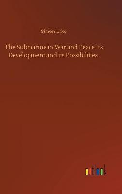 The Submarine in War and Peace Its Development and its Possibilities