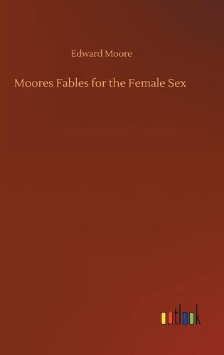 Moores Fables for the Female Sex