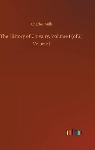 The History of Chivalry, Volume I (of 2)