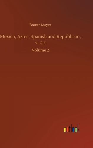 Mexico, Aztec, Spanish and Republican, v. 2-2