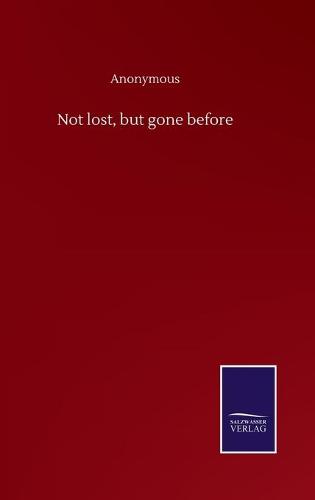 Not lost, but gone before