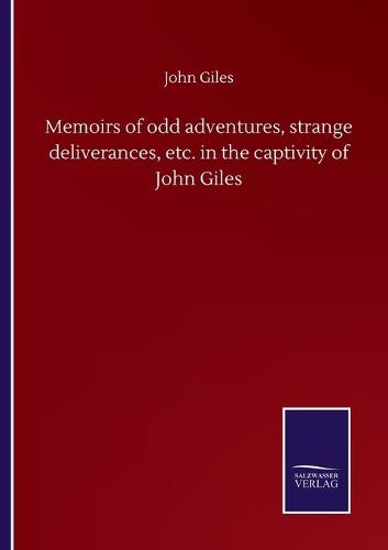 Memoirs of odd adventures, strange deliverances, etc. in the captivity of John Giles