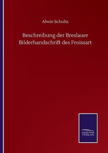 Beschreibung der Breslauer Bilderhandschrift des Froissart