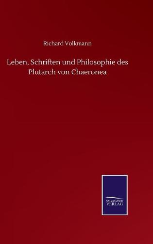 Leben, Schriften und Philosophie des Plutarch von Chaeronea