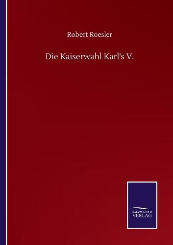 Die Kaiserwahl Karl's V.