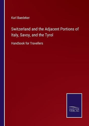 Switzerland and the Adjacent Portions of Italy, Savoy, and the Tyrol