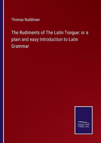 The Rudiments of The Latin Tongue