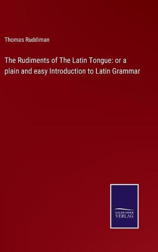 The Rudiments of The Latin Tongue