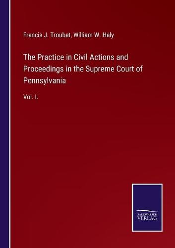 The Practice in Civil Actions and Proceedings in the Supreme Court of Pennsylvania