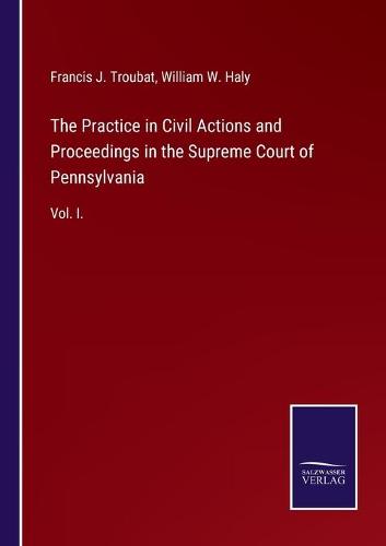 The Practice in Civil Actions and Proceedings in the Supreme Court of Pennsylvania
