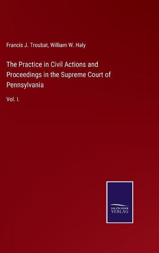 The Practice in Civil Actions and Proceedings in the Supreme Court of Pennsylvania