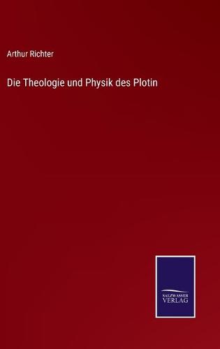 Die Theologie und Physik des Plotin