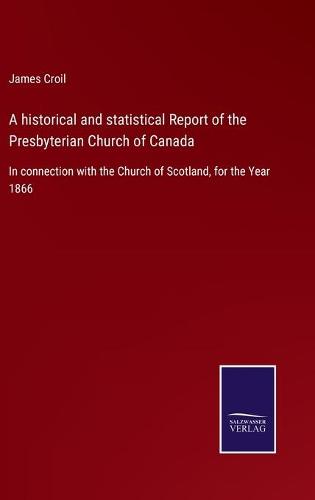 A historical and statistical Report of the Presbyterian Church of Canada