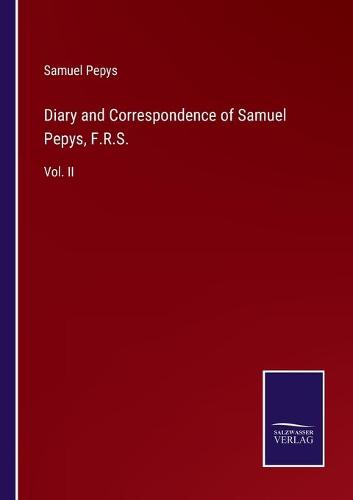 Diary and Correspondence of Samuel Pepys, F.R.S.