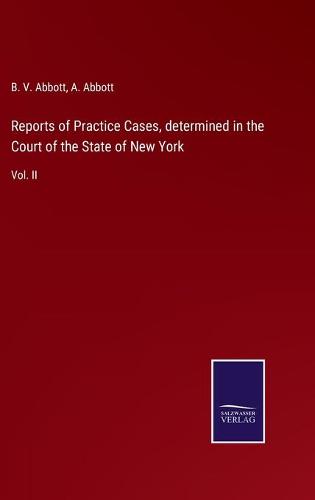 Reports of Practice Cases, determined in the Court of the State of New York