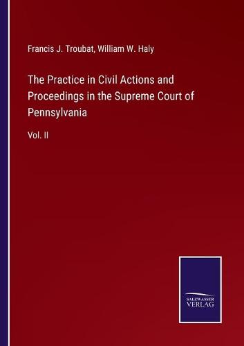 The Practice in Civil Actions and Proceedings in the Supreme Court of Pennsylvania